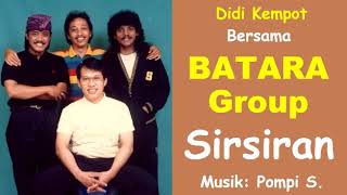 SIRSIRAN - DIDI KEMPOT - BATARA GROUP