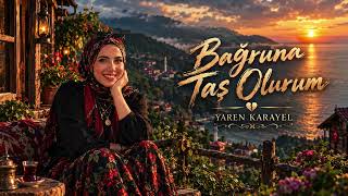 Bağruna Taş Olurum Yaren Karayel