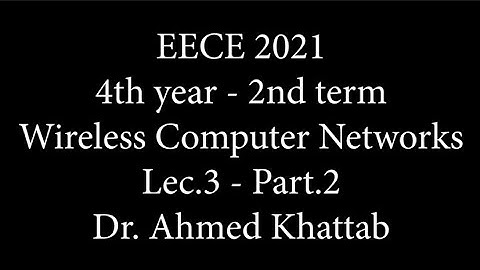 Wireless Computer Networks| Lec4|Part2| Dr. Ahmed Khattab| EECE2021