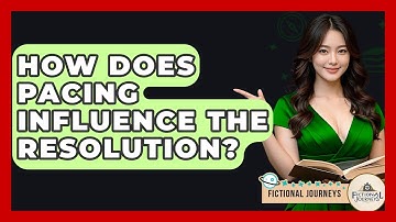 How Does Pacing Influence The Resolution? - Fictional Journeys