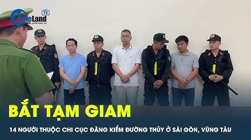 Bắt 14 người thuộc Chi cục đăng kiểm đường thuỷ ở Sài Gòn, Vũng Tàu | CafeLand