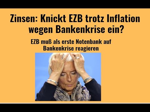 Zinsen: Knickt EZB trotz Inflation wegen Bankenkrise ein? Videoausblick