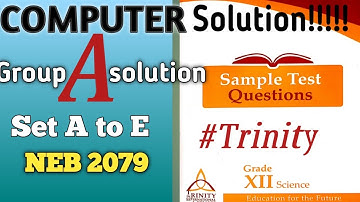 Computer Group A solution from SET A to E (5 Sets) #NEB2079 Class 12. Trinity International College