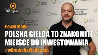 Echa Rynku 307 - Polska giełda to znakomite miejsce do inwestowania - Paweł Malik