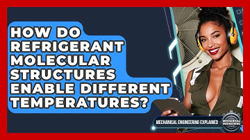 How Do Refrigerant Molecular Structures Enable Different Temperatures?