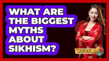 What Are The Biggest Myths About Sikhism? - Asia