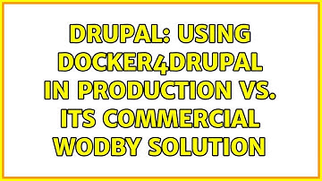 Drupal: Using Docker4Drupal in Production vs. its commercial Wodby solution