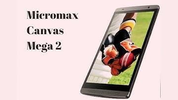 Micromax Canvas Mega 2 Launched | Price & Specification Revealed