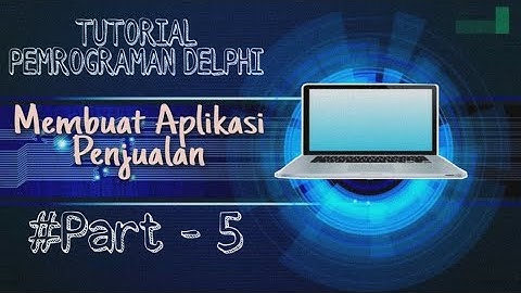 Membuat Aplikasi Penjualan Menggunakan Delphi 7 - Part 5