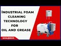 Industrial foam cleaning technology for oil and grease