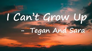 Tegan and Sara – I Can't Grow Up Lyrics