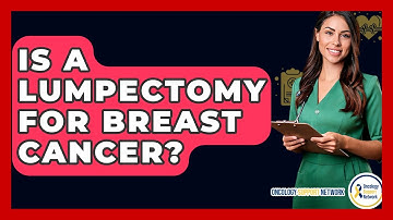 Is A Lumpectomy For Breast Cancer? - Oncology Support Network