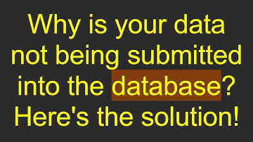 Why is your data not being submitted into the database? Here