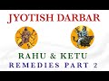 Remedies For Rahu & Ketu In Jyotish Darbar Part 2