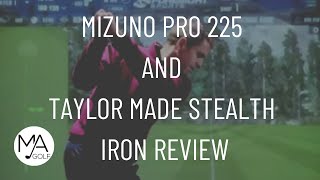 Mizuno Pro 225 and Taylor Made Stealth Iron Review