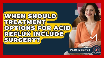 When Should Treatment Options for Acid Reflux Include Surgery? | Acid Reflux Support Hub