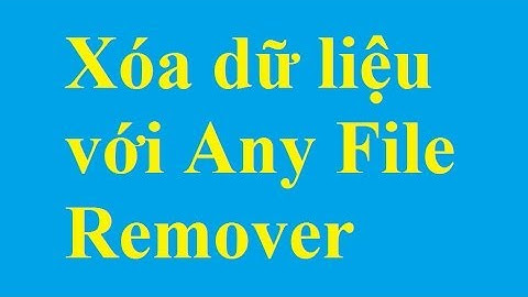 Xóa các file, dữ liệu với Any File Remover, dễ dàng, hiệu quả, nhanh chóng - Taimienphi.vn