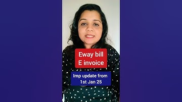 1st Jan 2025 E - way bill and E - invoice update