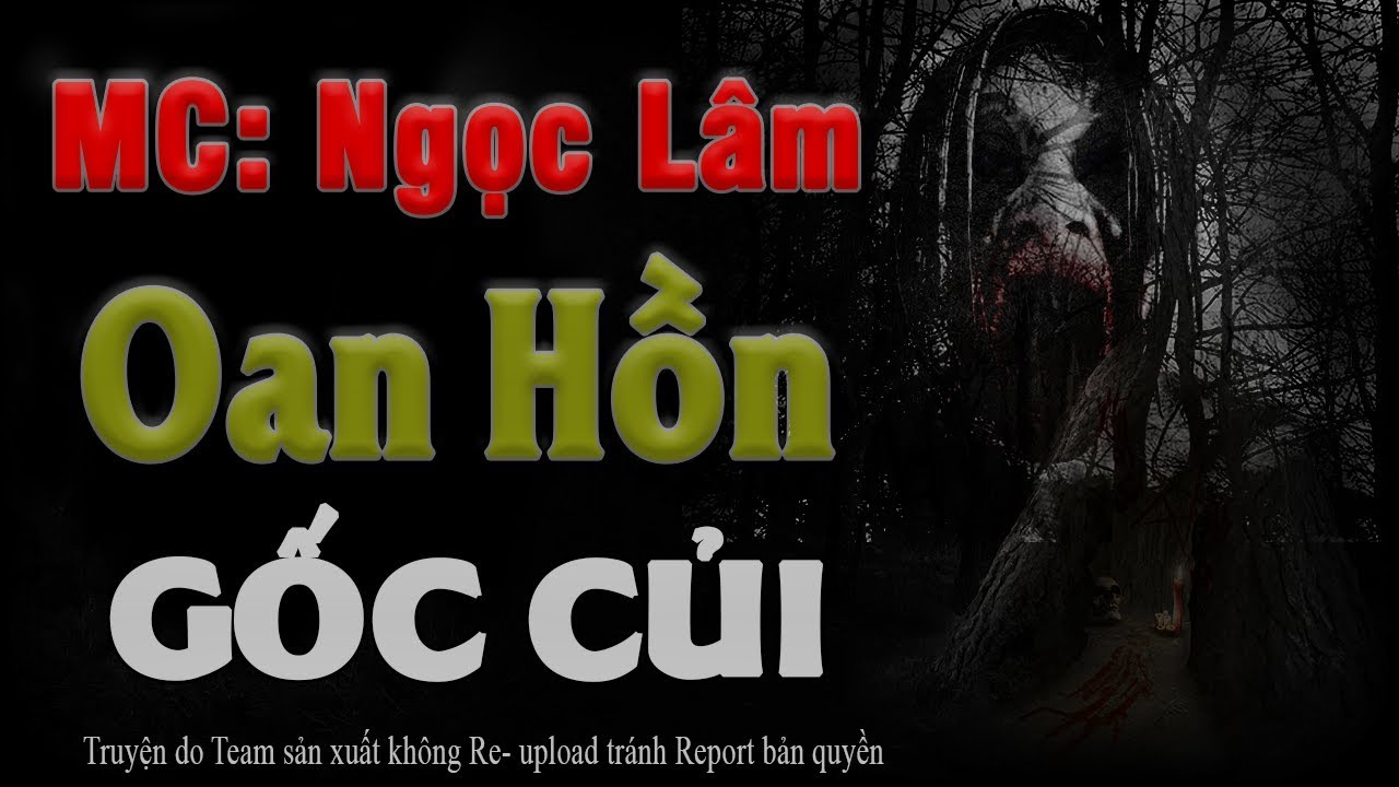 Oan Hồn Hốc Củi – Truyện Ma Có Thật Ngọc Lâm Diễn Đọc Tác Giả Ngạ Quỷ
