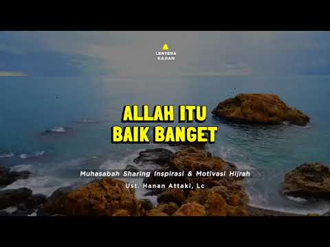ALLAH ITU BAIK BANGET SAMA KITA - Ceramah Ustadz Hanan Attaki Terbaru