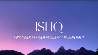 Ishq Lyrical Video - Amir Ameer | Faheem Abdullah | Rauhan Malik