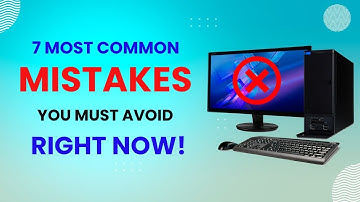 7 Common Mistakes You MUST Avoid Right Now! | Computer Technology