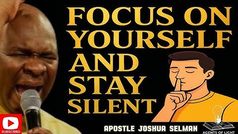 KEEP SILENT AND BUILD YOURSELF-APOSTLE JOSHUA SELMAN