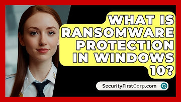 What Is Ransomware Protection In Windows 10? - SecurityFirstCorp.com