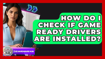 How Do I Check If Game Ready Drivers Are Installed? - The Hardware Hub