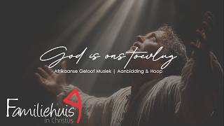 God Is Ons Toevlug ✝️ Afrikaanse Geloof Musiek | Aanbidding & Hoop 🌿