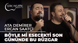 Ata Demirer & Ercan Saatçi - Böylemi Esecekti Son Gününde Bu Rüzgar #ÇokAkustik