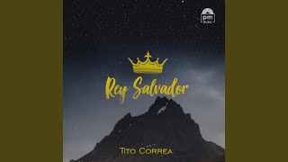 Miniatura de "Tito Correa - Rey Salvador"