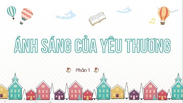 Bài 31: Ánh sáng của yêu thương - Phần 1 - Tiếng Việt lớp 2 [OLM.VN]