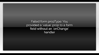 Failed form propType: You provided a `value` prop to a form field without an `onChange` handler