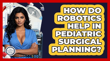 How Do Robotics Help In Pediatric Surgical Planning? - The Operating Table