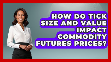 How Do Tick Size And Value Impact Commodity Futures Prices? - Commodity Wealth Investor