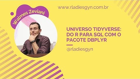 Universo Tidyverse: Do R para SQL com o pacote dbplyr