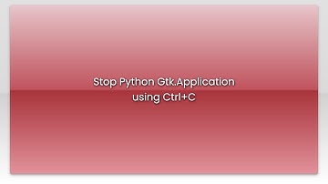 Stop Python Gtk.Application using Ctrl+C