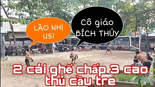 Cô giáo Bích Thủy , Lão Nhị u51 song Ghế 2 chấp 3 kịch tính nghẹt thở