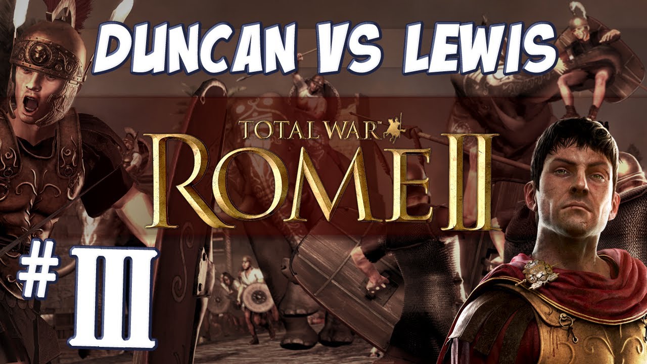 Total War: ROME II - Duncan vs Lewis - Part 3
