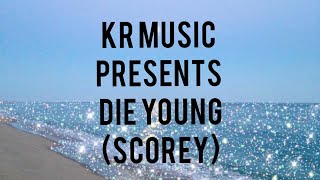 die young(scorey) lyrics |KR MUSIC