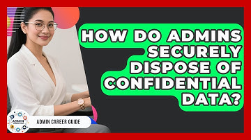 How Do Admins Securely Dispose Of Confidential Data? - Admin Career Guide