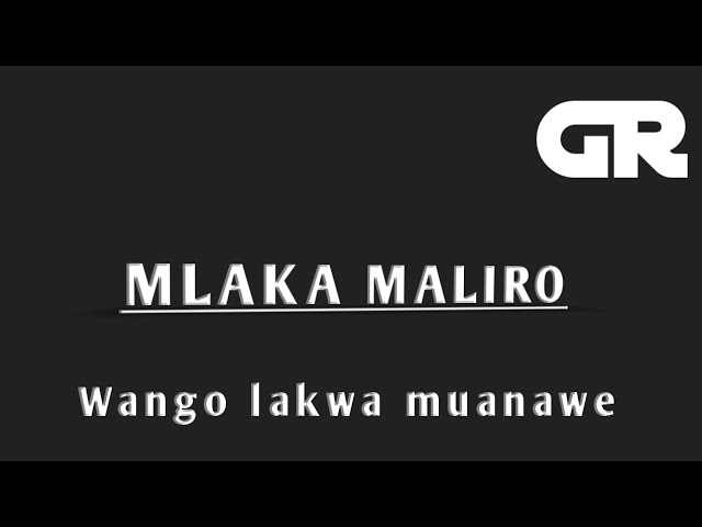 Mlaka Maliro wango lakwa muanawe by GRproduções class=