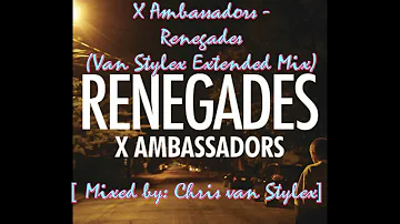 X Ambassadors - Renegades (Van Stylex Extended Mix)