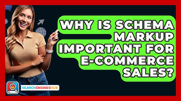 Why Is Schema Markup Important For E-commerce Sales? - SearchEnginesHub.com