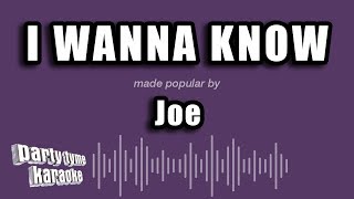 Video thumbnail of "Party Tyme Karaoke - I Wanna Know (Made Popular By Joe) [Karaoke Version]"