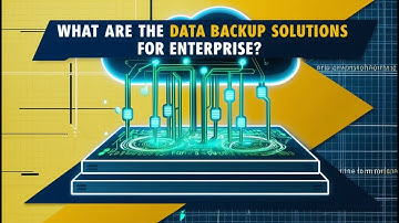 What are the Data Backup Solutions for Enterprise - Data Backup Solutions for Enterprise