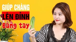 11 Tuyệt Chiêu Bằng Tay Khiến Chàng Sung Sướng & Đê Mê! | Giang Venux