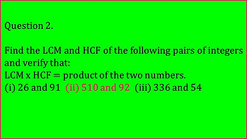 Ex:1.2 Q-2-(ii). Find the LCM and HCF of the following pairs of integers and verify that LCM x HCF =