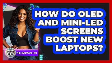 How Do OLED And Mini-LED Screens Boost New Laptops? - The Hardware Hub